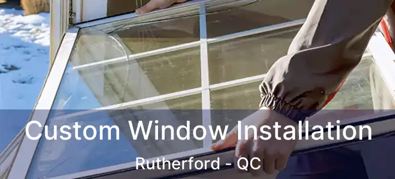  Custom Window Installation Rutherford - QC