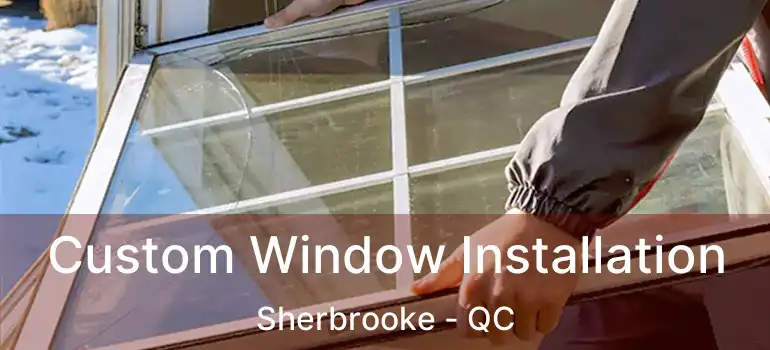  Custom Window Installation Sherbrooke - QC