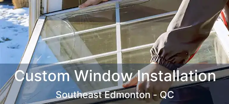  Custom Window Installation Southeast Edmonton - QC
