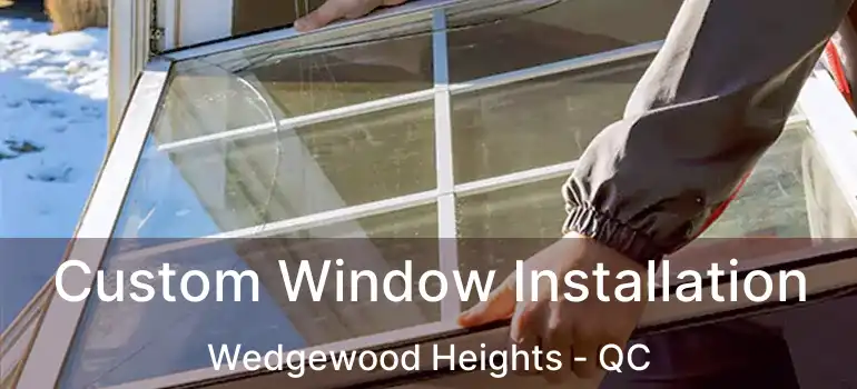  Custom Window Installation Wedgewood Heights - QC