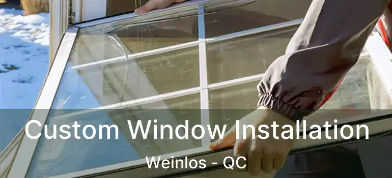  Custom Window Installation Weinlos - QC