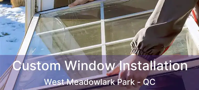  Custom Window Installation West Meadowlark Park - QC