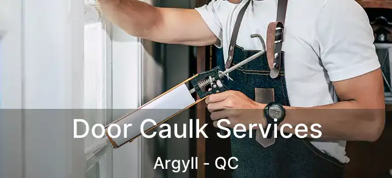  Door Caulk Services Argyll - QC