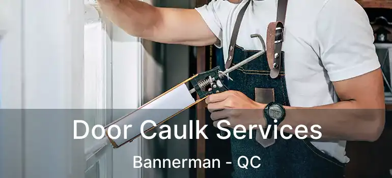  Door Caulk Services Bannerman - QC