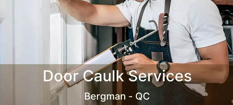 Door Caulk Services Bergman - QC