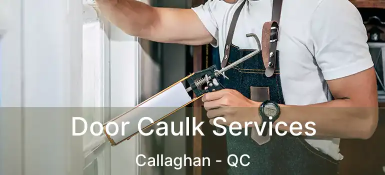  Door Caulk Services Callaghan - QC