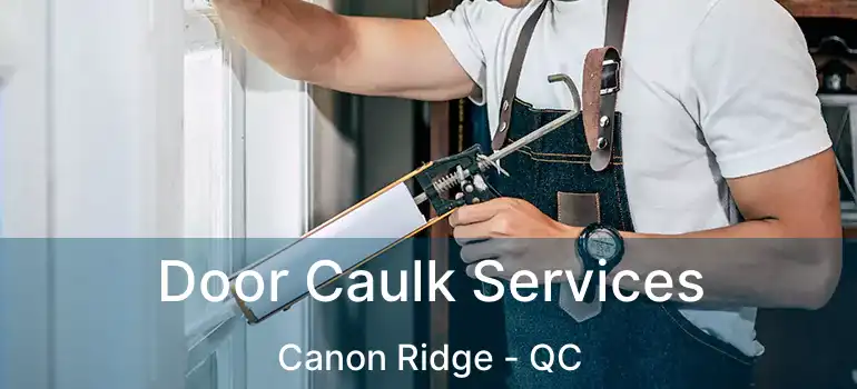  Door Caulk Services Canon Ridge - QC