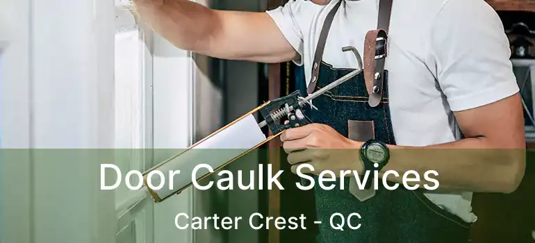  Door Caulk Services Carter Crest - QC