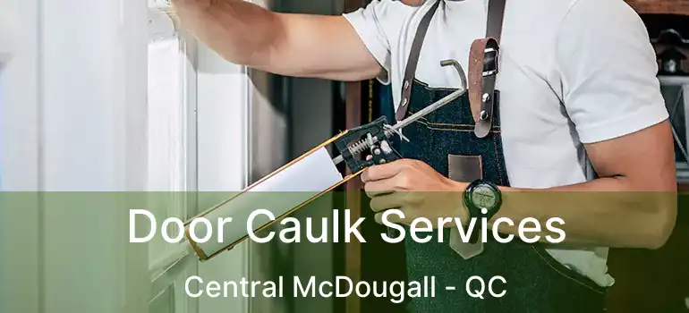  Door Caulk Services Central McDougall - QC