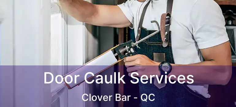 Door Caulk Services Clover Bar - QC