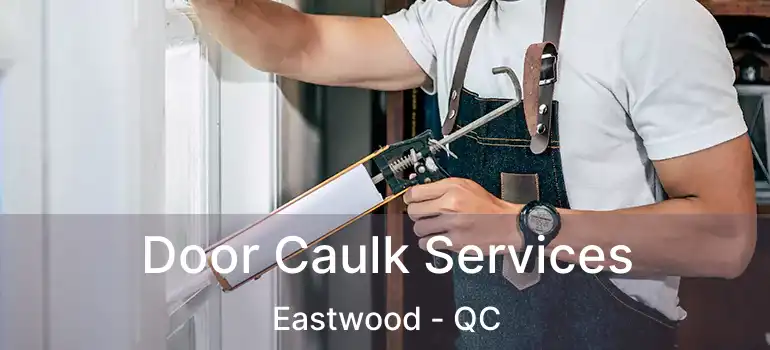  Door Caulk Services Eastwood - QC