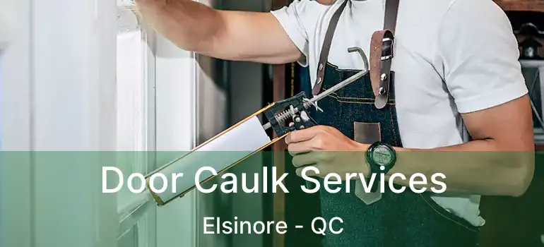  Door Caulk Services Elsinore - QC