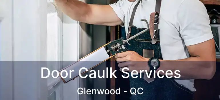  Door Caulk Services Glenwood - QC