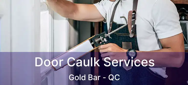  Door Caulk Services Gold Bar - QC