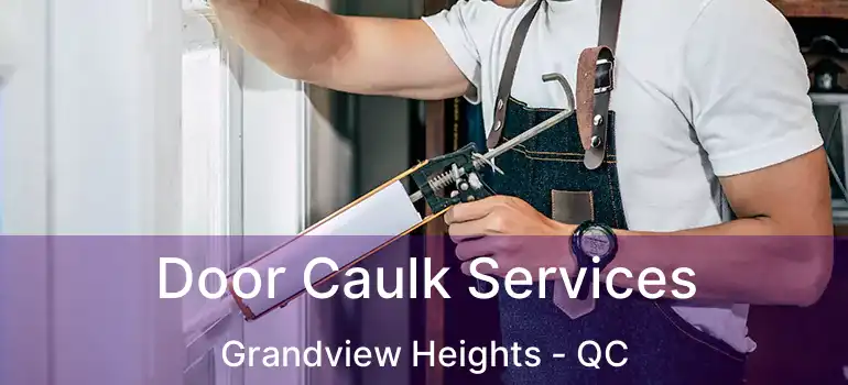  Door Caulk Services Grandview Heights - QC