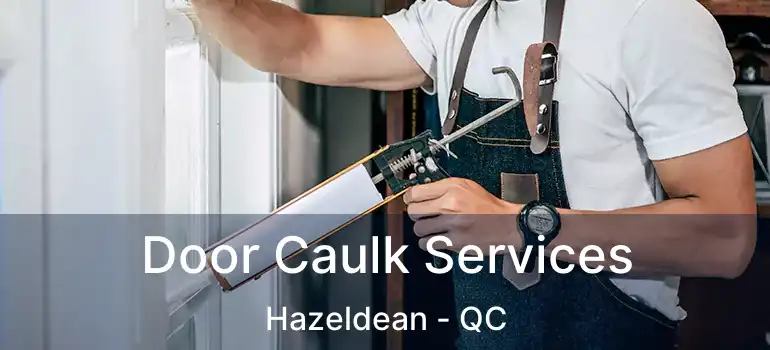  Door Caulk Services Hazeldean - QC