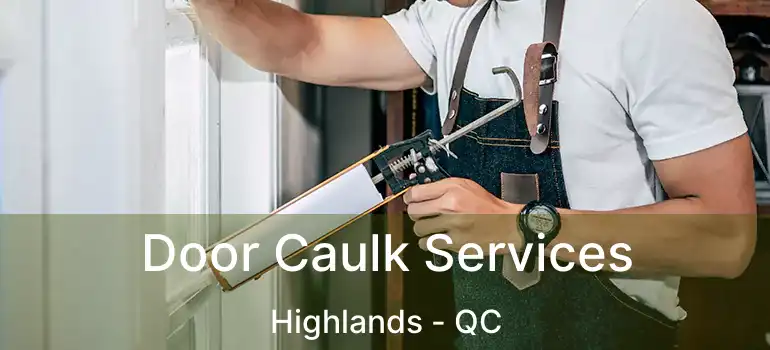  Door Caulk Services Highlands - QC