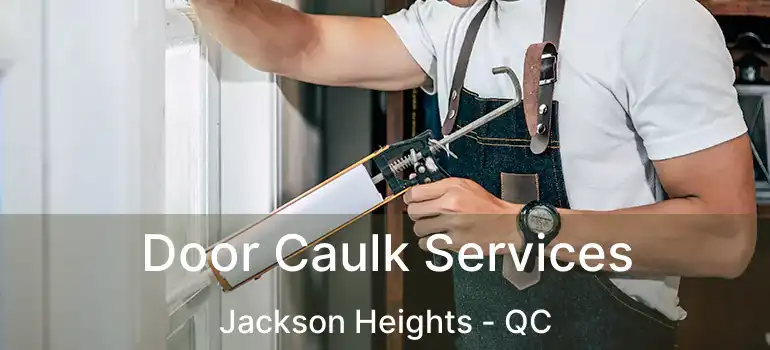  Door Caulk Services Jackson Heights - QC