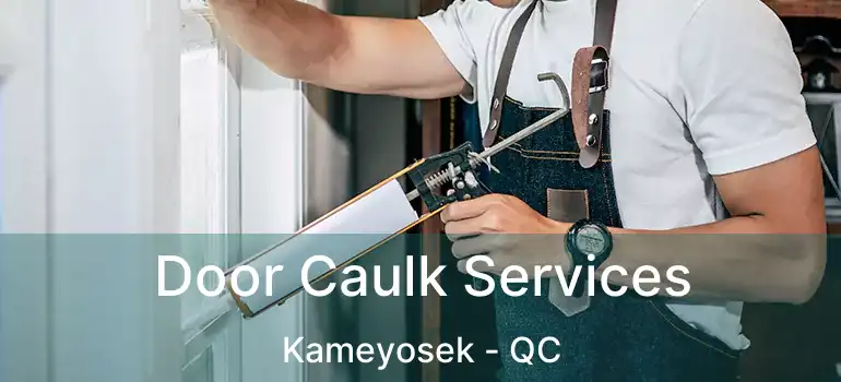  Door Caulk Services Kameyosek - QC