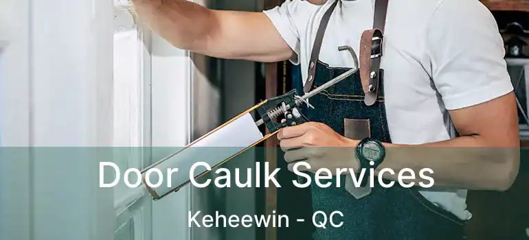 Door Caulk Services Keheewin - QC