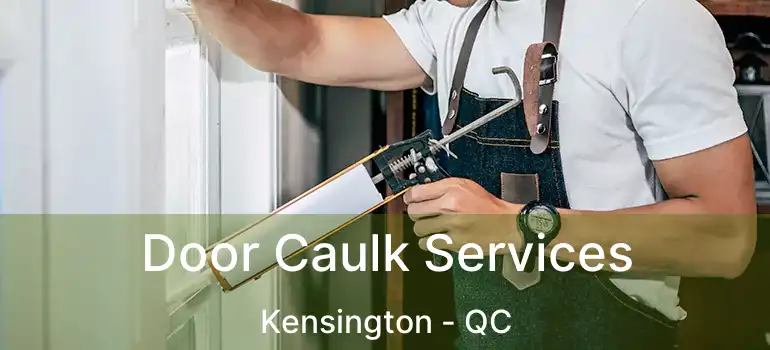  Door Caulk Services Kensington - QC