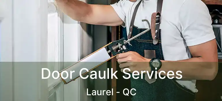  Door Caulk Services Laurel - QC