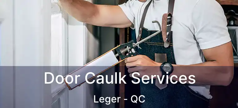  Door Caulk Services Leger - QC