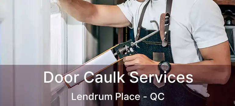  Door Caulk Services Lendrum Place - QC