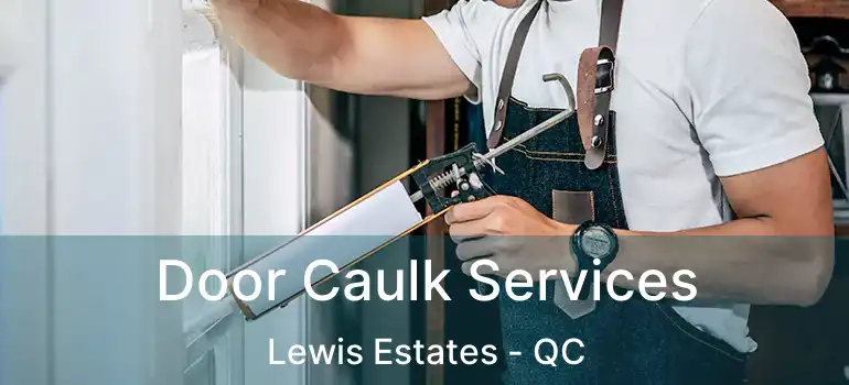  Door Caulk Services Lewis Estates - QC