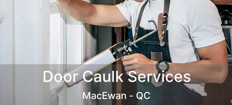  Door Caulk Services MacEwan - QC