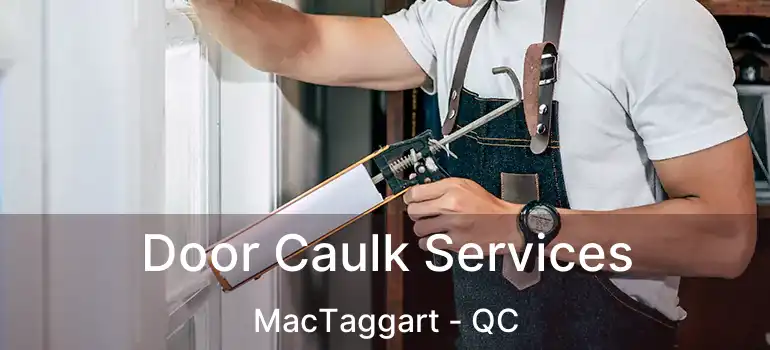  Door Caulk Services MacTaggart - QC