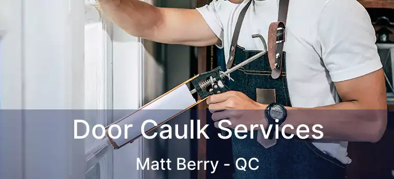  Door Caulk Services Matt Berry - QC