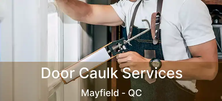  Door Caulk Services Mayfield - QC