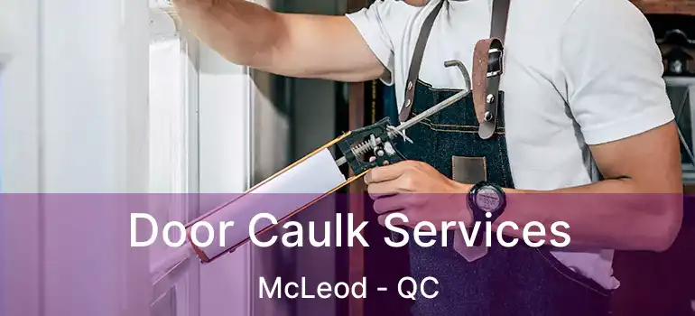  Door Caulk Services McLeod - QC
