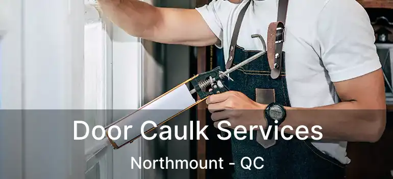  Door Caulk Services Northmount - QC