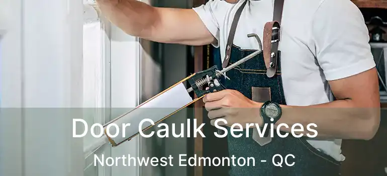  Door Caulk Services Northwest Edmonton - QC