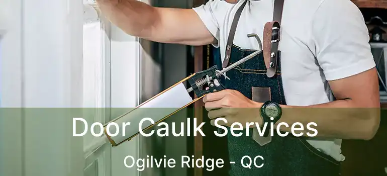  Door Caulk Services Ogilvie Ridge - QC