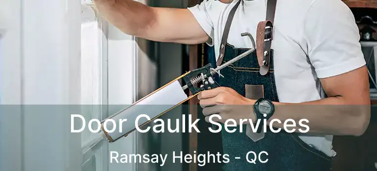  Door Caulk Services Ramsay Heights - QC