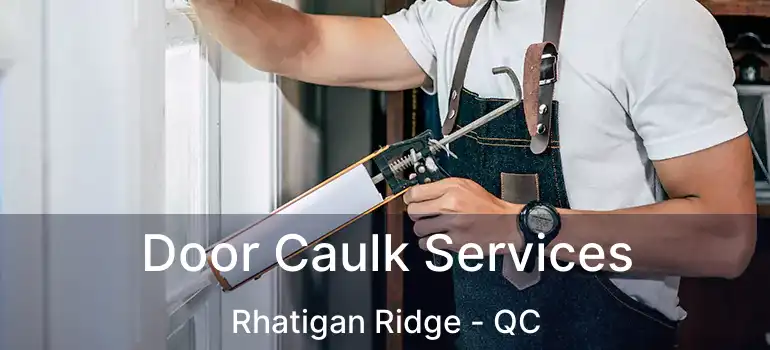  Door Caulk Services Rhatigan Ridge - QC