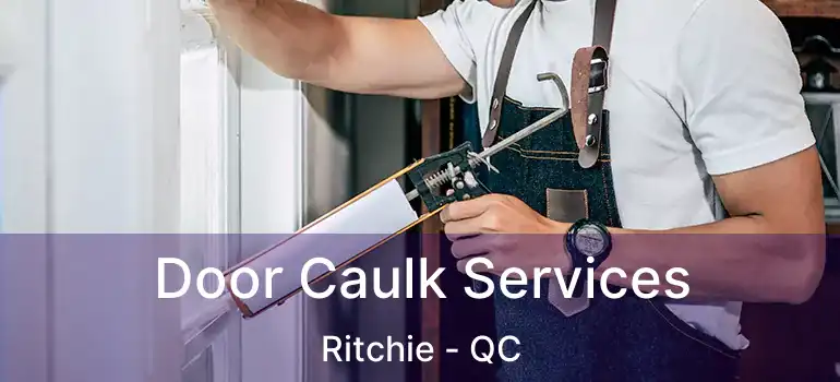  Door Caulk Services Ritchie - QC
