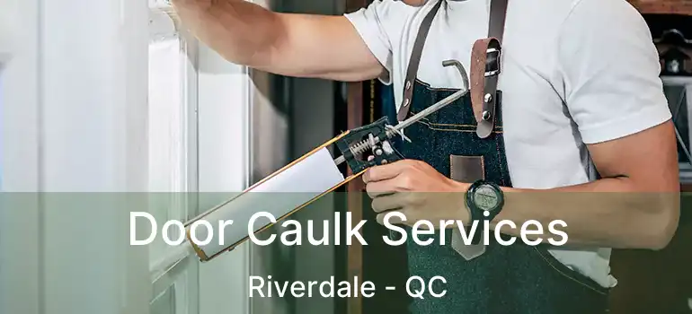  Door Caulk Services Riverdale - QC