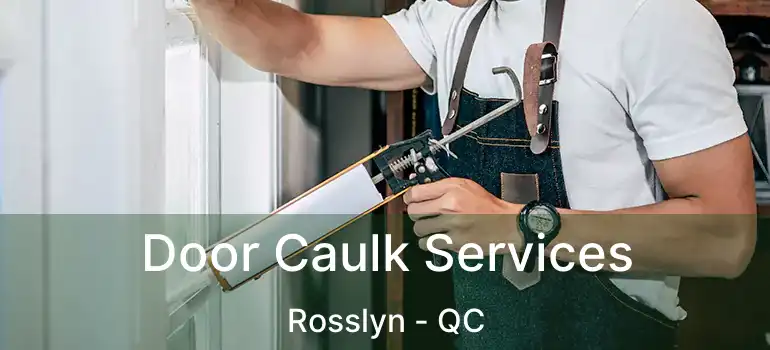  Door Caulk Services Rosslyn - QC