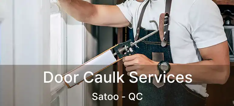  Door Caulk Services Satoo - QC