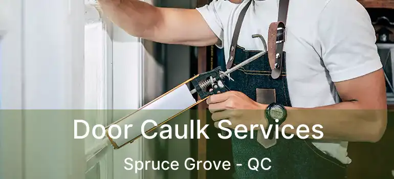  Door Caulk Services Spruce Grove - QC