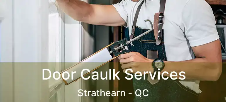  Door Caulk Services Strathearn - QC