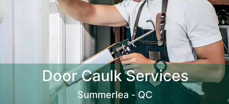  Door Caulk Services Summerlea - QC