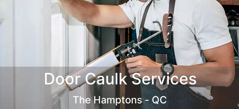  Door Caulk Services The Hamptons - QC