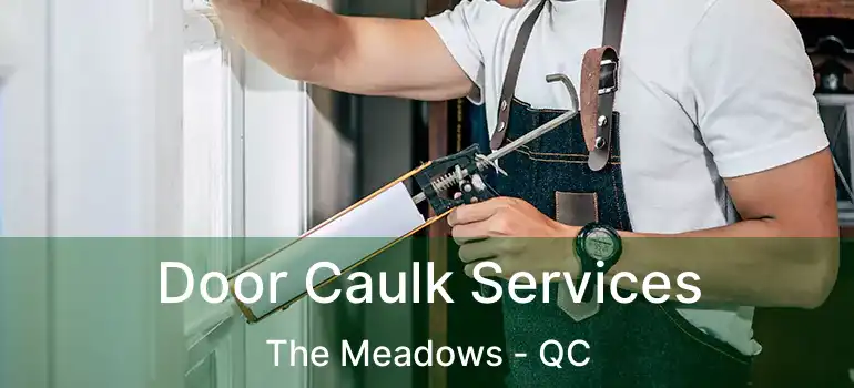  Door Caulk Services The Meadows - QC