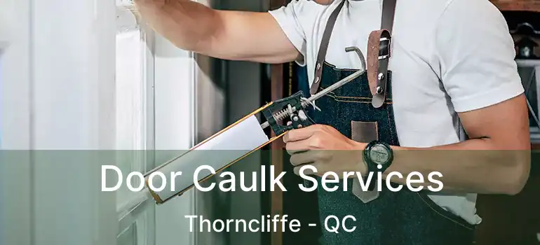  Door Caulk Services Thorncliffe - QC