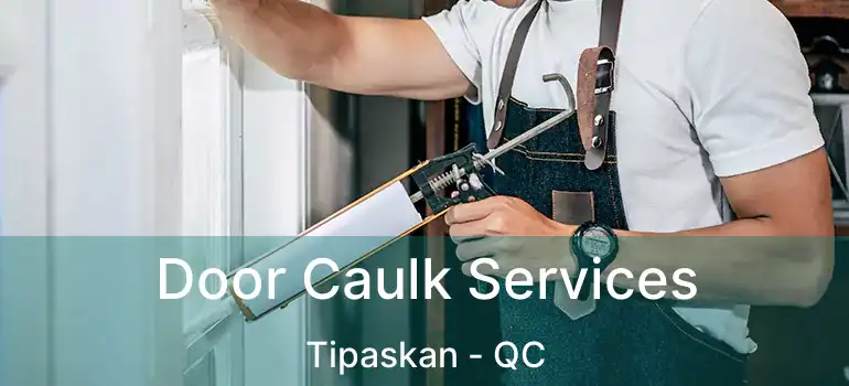  Door Caulk Services Tipaskan - QC